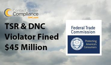 $45 Million Fine by FTC to TSR and DNC Violator